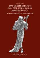Das große Sterben: Von Pest, Cholera und anderen Plagen